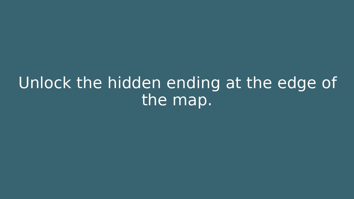 Unlock the hidden ending at the edge of the map.