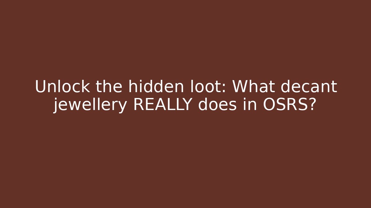 Unlock the hidden loot: What decant jewellery REALLY does in OSRS?