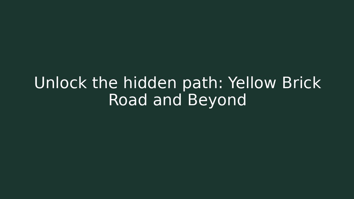 Unlock the hidden path: Yellow Brick Road and Beyond