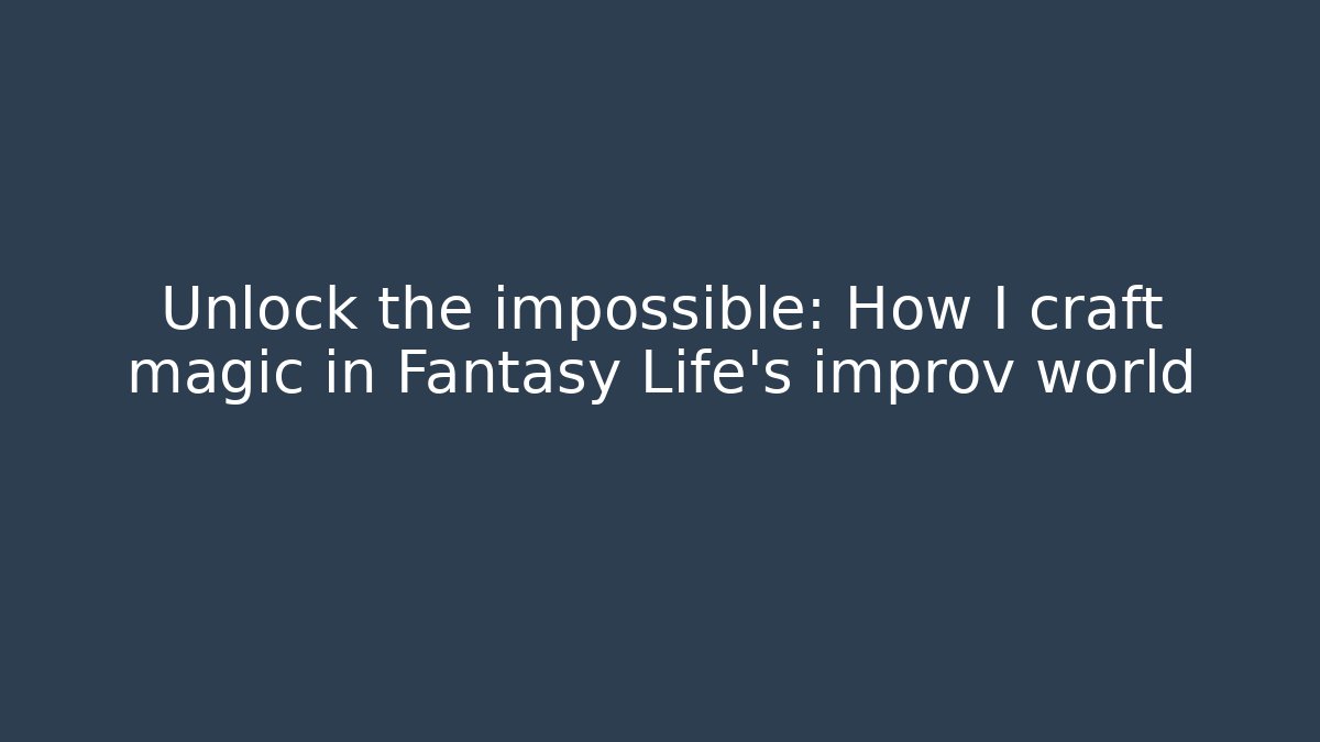 Unlock the impossible: How I craft magic in Fantasy Life's improv world