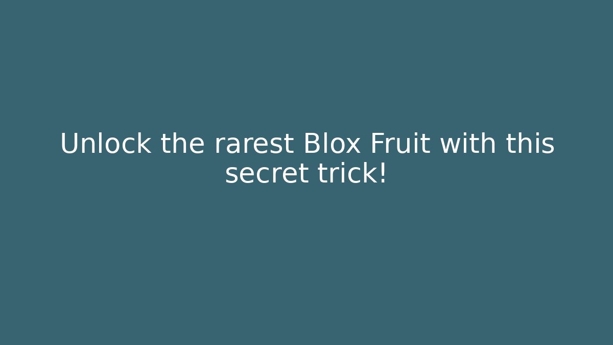 Unlock the rarest Blox Fruit with this secret trick!