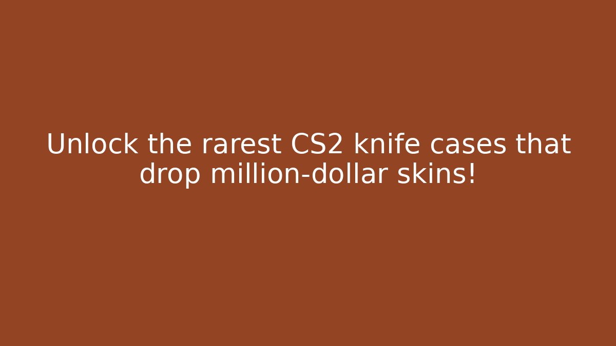 Unlock the rarest CS2 knife cases that drop million-dollar skins!