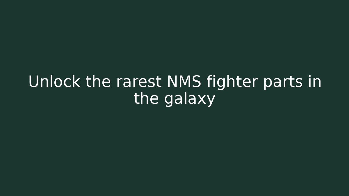Unlock the rarest NMS fighter parts in the galaxy