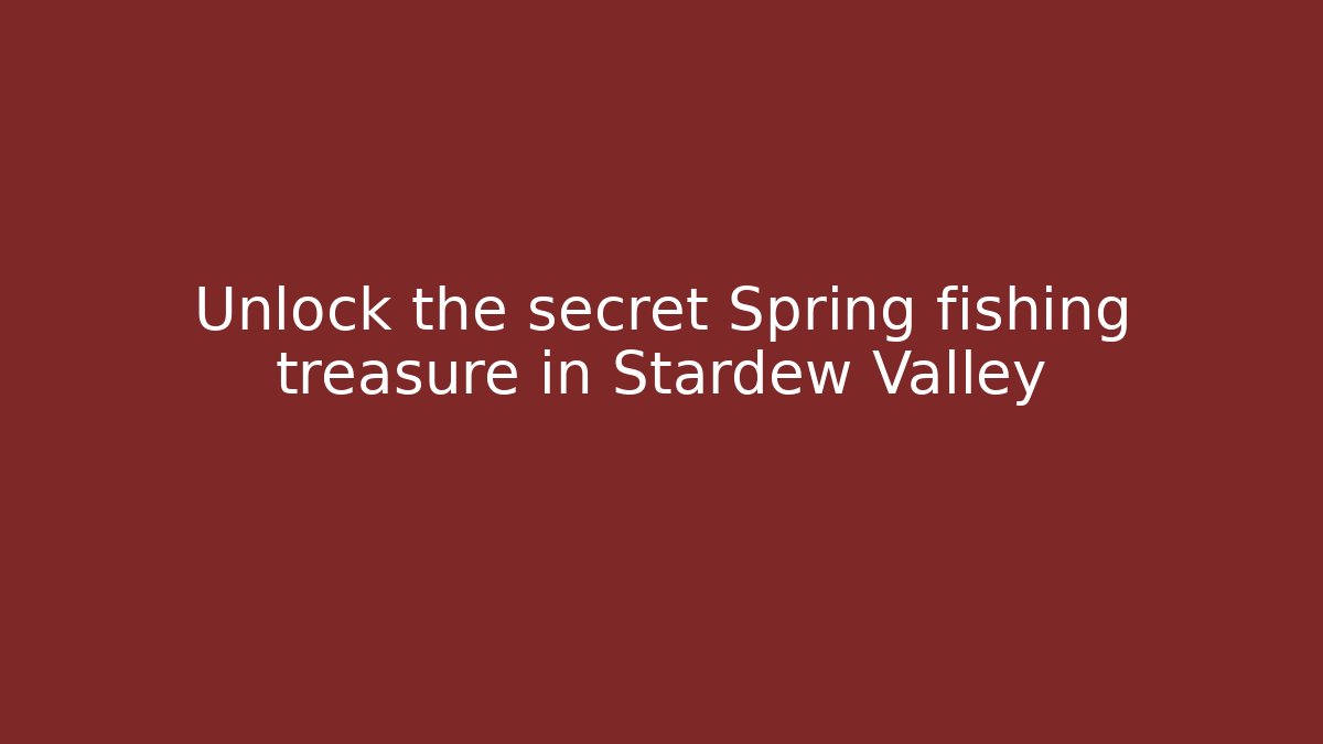 Unlock the secret Spring fishing treasure in Stardew Valley