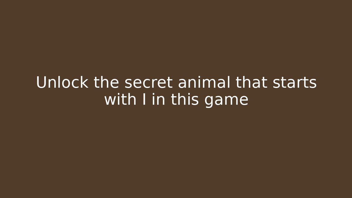 Unlock the secret animal that starts with I in this game