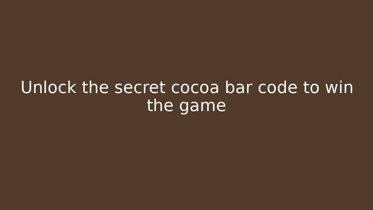 Unlock the secret cocoa bar code to win the game