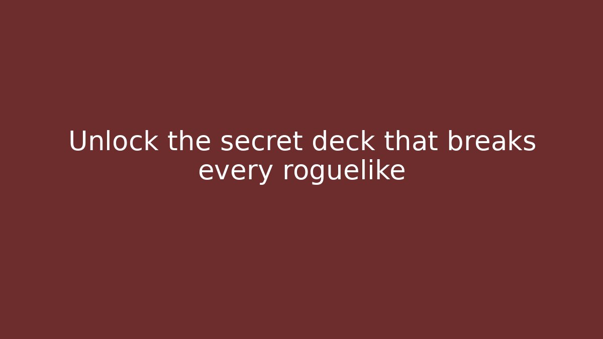 Unlock the secret deck that breaks every roguelike