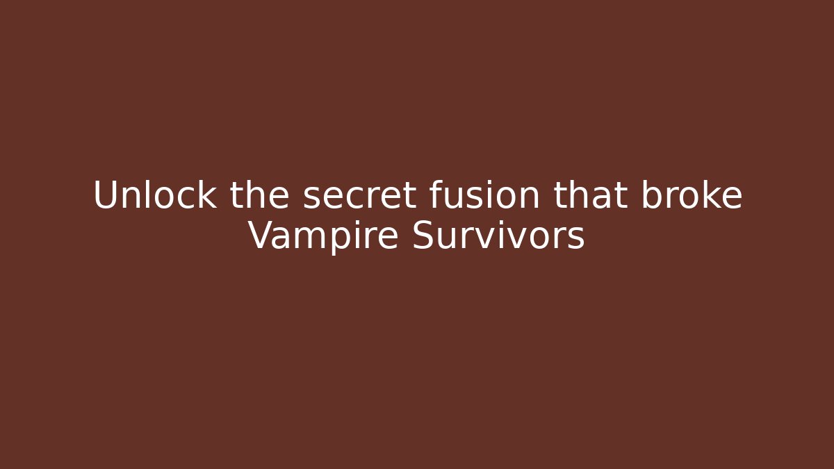 Unlock the secret fusion that broke Vampire Survivors