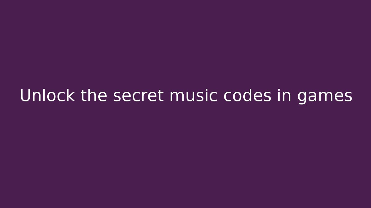 Unlock the secret music codes in games