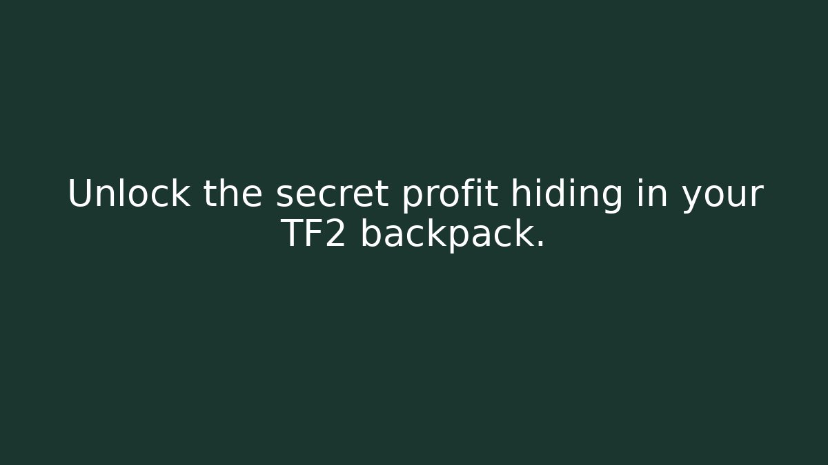 Unlock the secret profit hiding in your TF2 backpack.