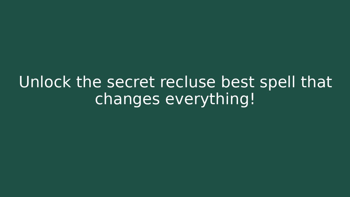 Unlock the secret recluse best spell that changes everything! - Create More Assets