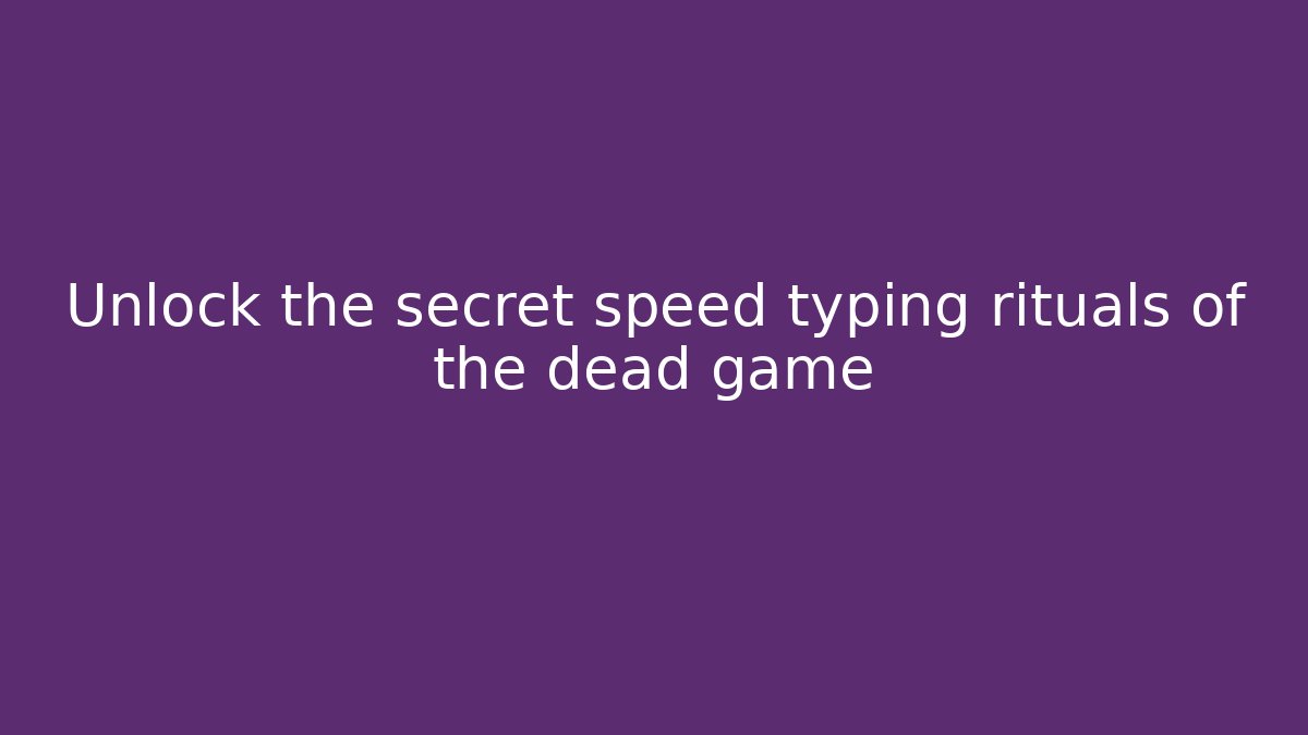 Unlock the secret speed typing rituals of the dead game