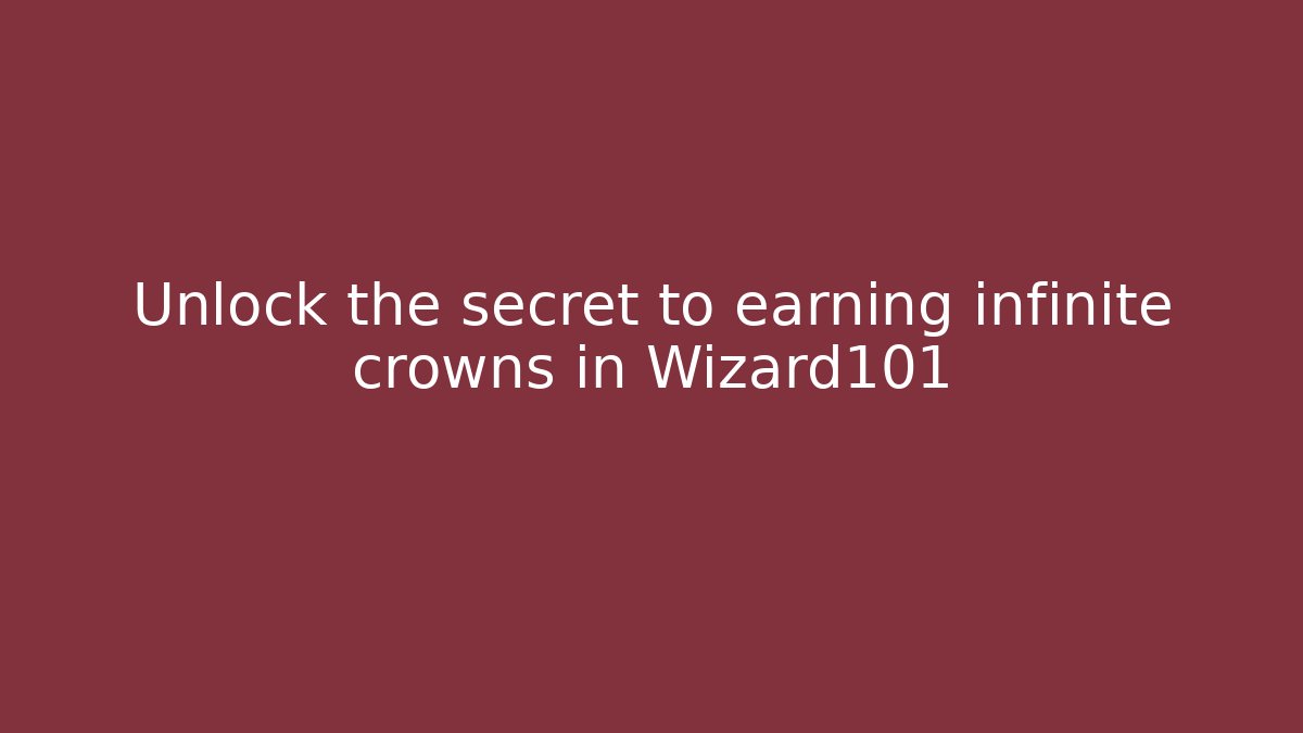 Unlock the secret to earning infinite crowns in Wizard101