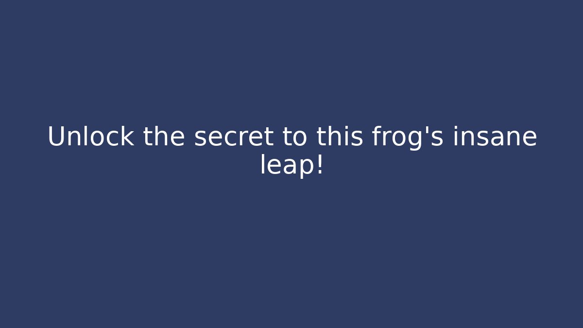 Unlock the secret to this frog's insane leap!