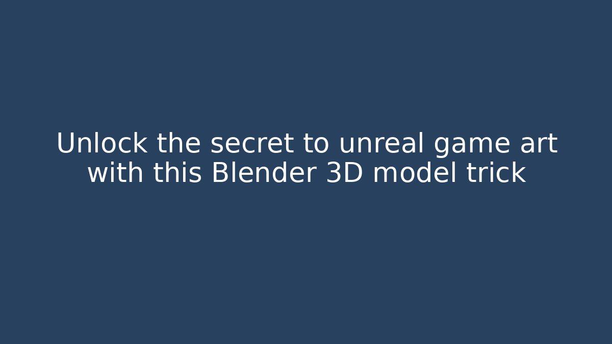 Unlock the secret to unreal game art with this Blender 3D model trick