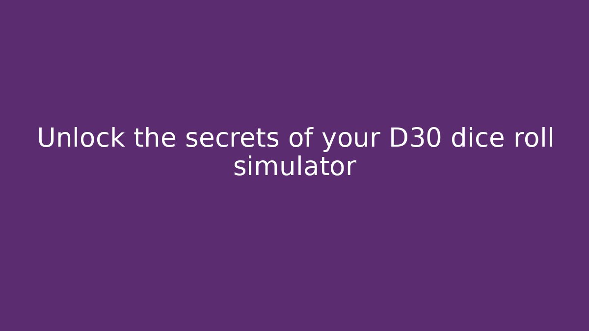 Unlock the secrets of your D30 dice roll simulator