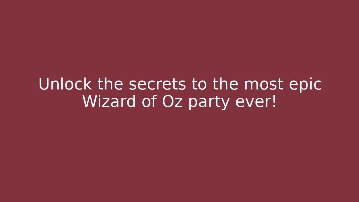 Unlock the secrets to the most epic Wizard of Oz party ever!