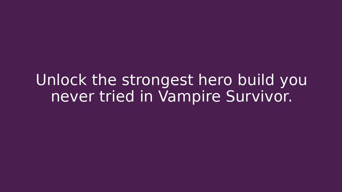 Unlock the strongest hero build you never tried in Vampire Survivor.