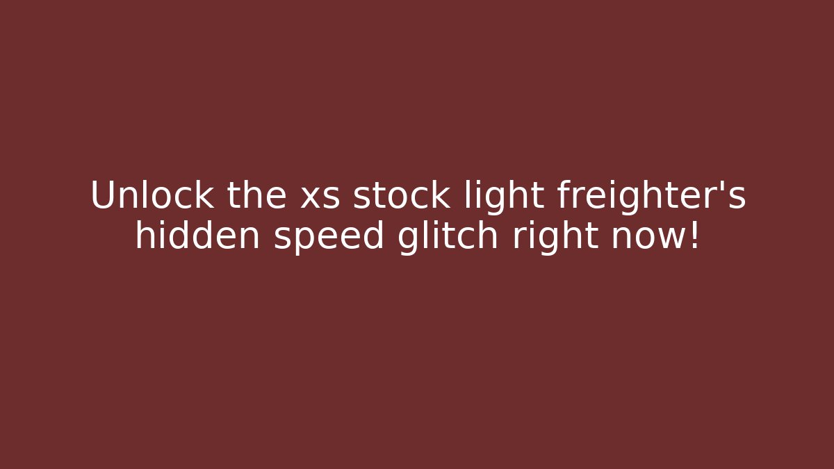 Unlock the xs stock light freighter's hidden speed glitch right now!