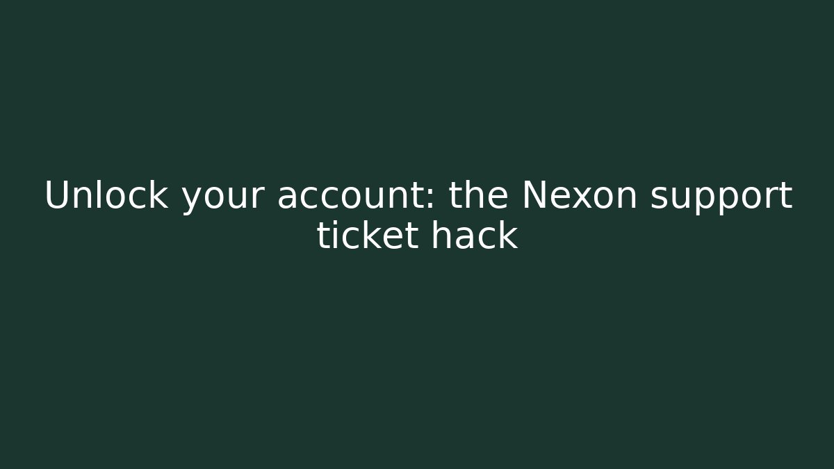 Unlock your account: the Nexon support ticket hack