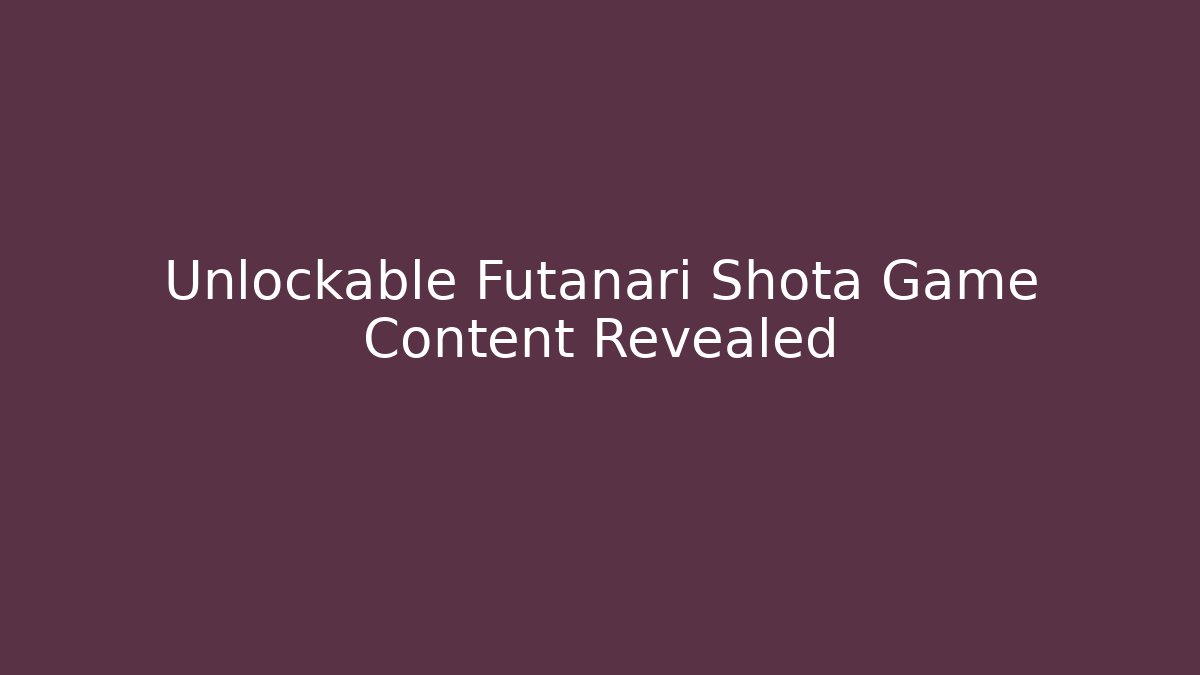 Unlockable Futanari Shota Game Content Revealed - Create More Assets
