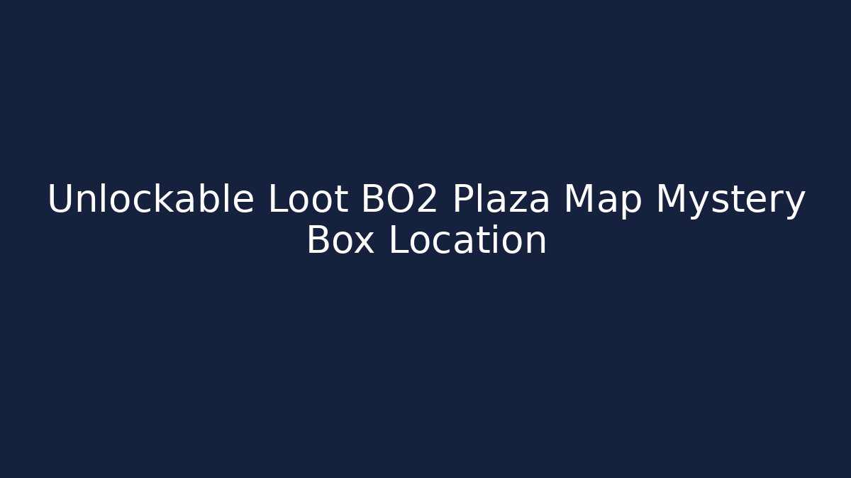 Unlockable Loot BO2 Plaza Map Mystery Box Location