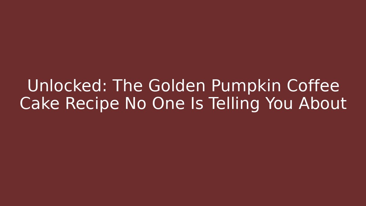 Unlocked: The Golden Pumpkin Coffee Cake Recipe No One Is Telling You About