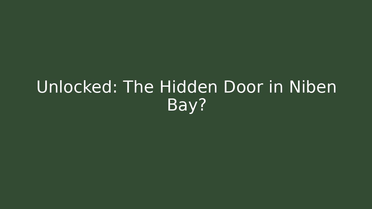 Unlocked: The Hidden Door in Niben Bay?