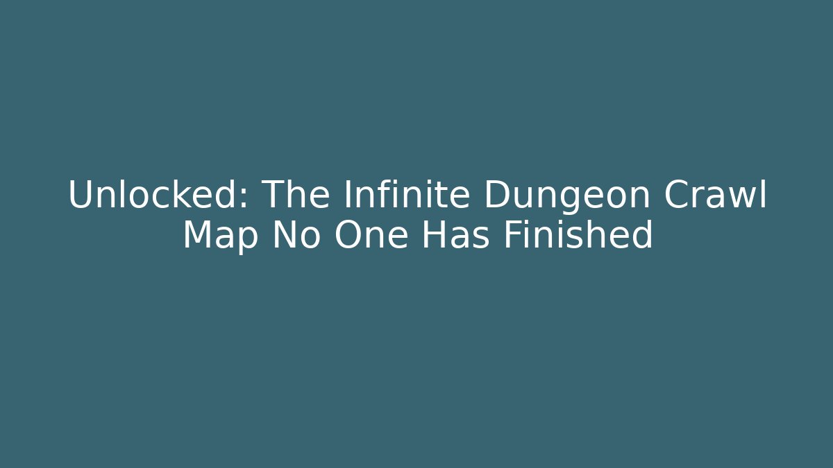 Unlocked: The Infinite Dungeon Crawl Map No One Has Finished