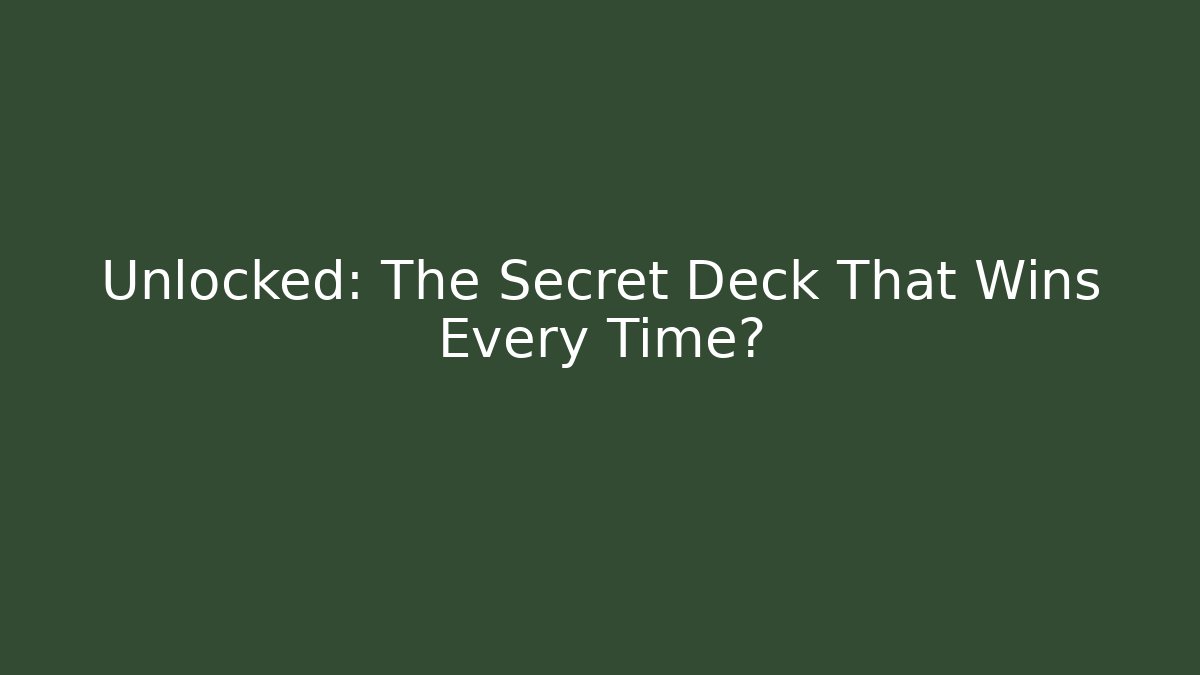 Unlocked: The Secret Deck That Wins Every Time?