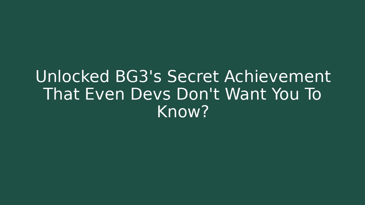 Unlocked BG3's Secret Achievement That Even Devs Don't Want You To Know?
