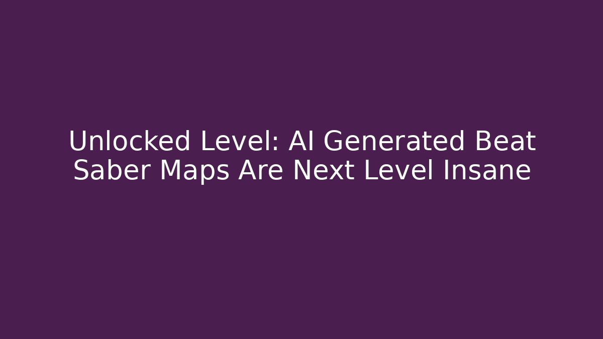 Unlocked Level: AI Generated Beat Saber Maps Are Next Level Insane