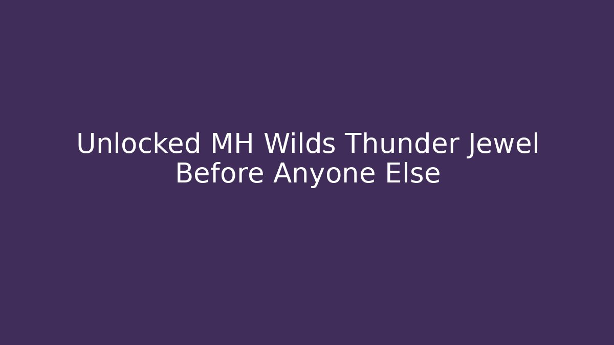 Unlocked MH Wilds Thunder Jewel Before Anyone Else
