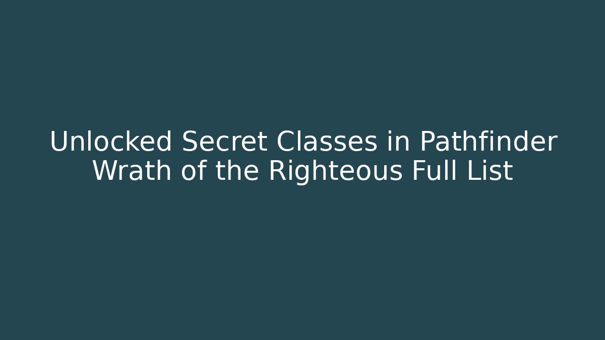 Unlocked Secret Classes in Pathfinder Wrath of the Righteous Full List
