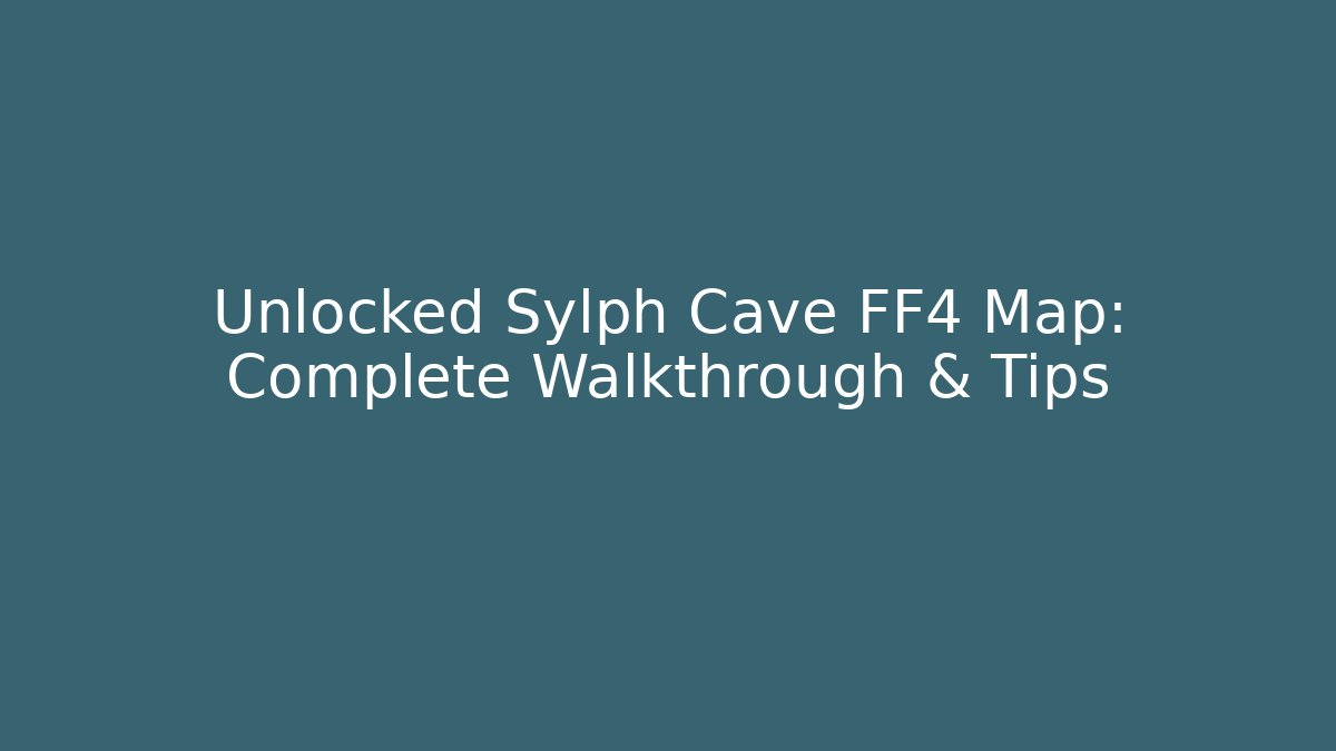 Unlocked Sylph Cave FF4 Map: Complete Walkthrough & Tips