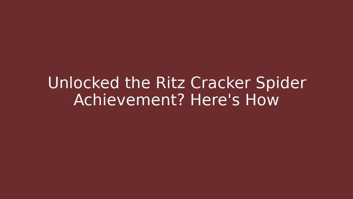 Unlocked the Ritz Cracker Spider Achievement? Here's How