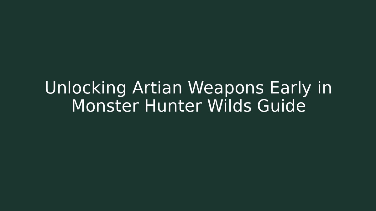 Unlocking Artian Weapons Early in Monster Hunter Wilds Guide