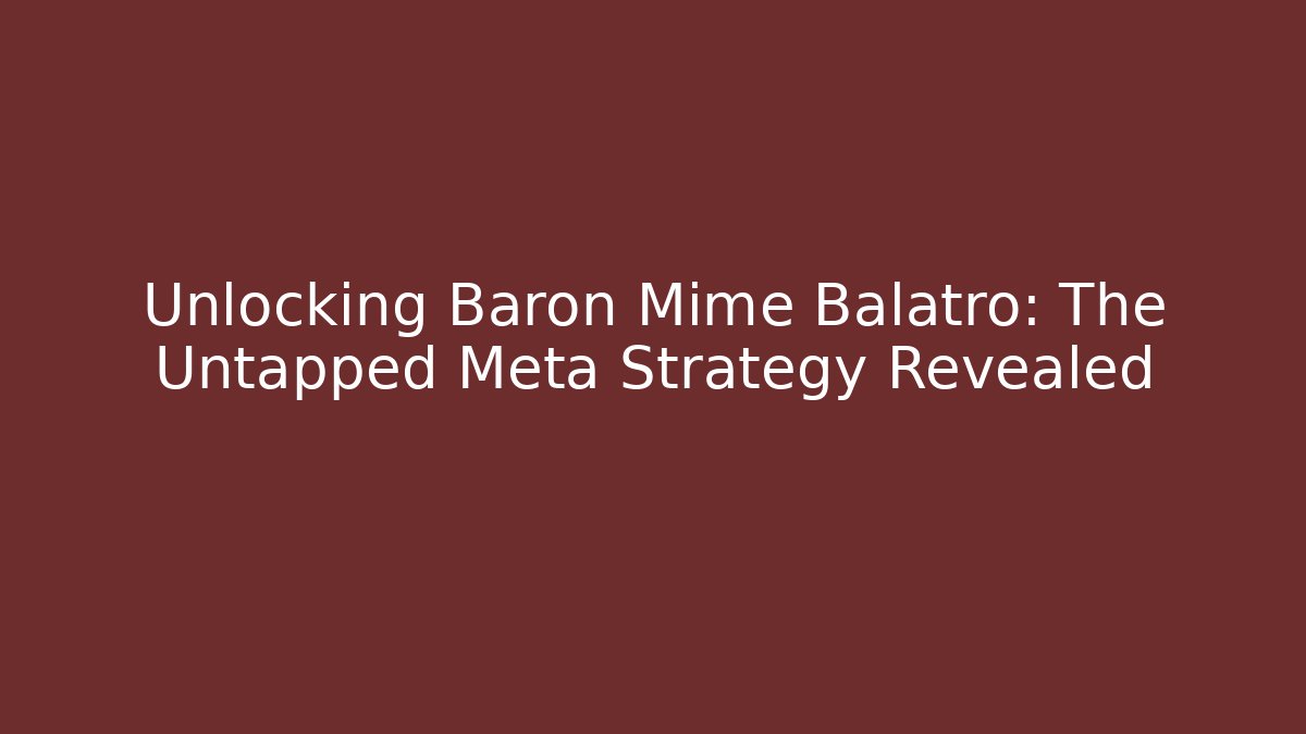 Unlocking Baron Mime Balatro: The Untapped Meta Strategy Revealed