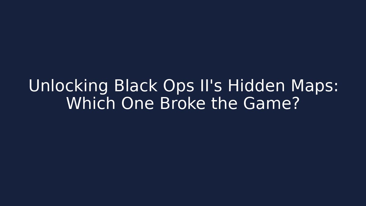 Unlocking Black Ops II's Hidden Maps: Which One Broke the Game?