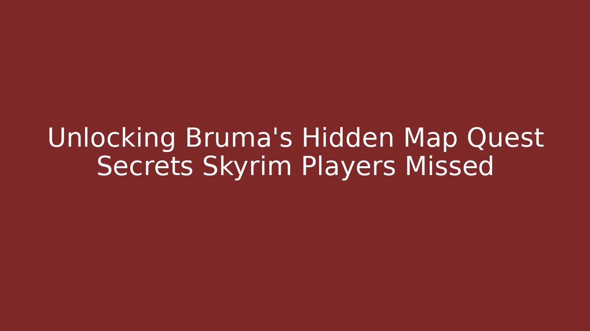 Unlocking Bruma's Hidden Map Quest Secrets Skyrim Players Missed
