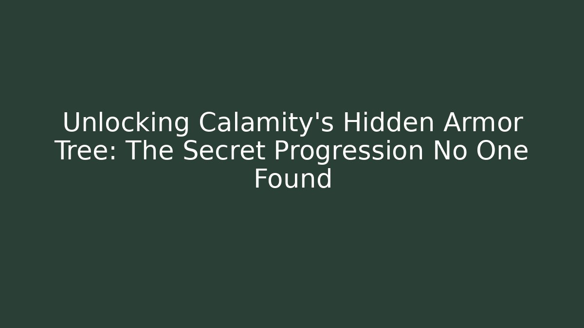 Unlocking Calamity's Hidden Armor Tree: The Secret Progression No One Found