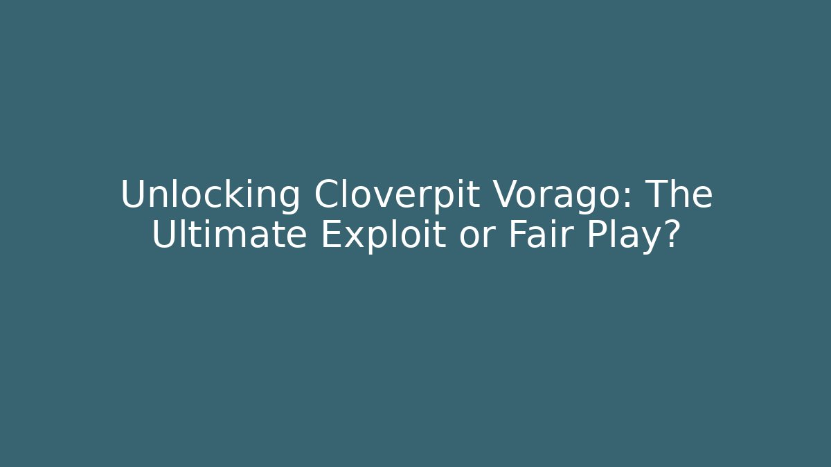 Unlocking Cloverpit Vorago: The Ultimate Exploit or Fair Play? - Create More Assets