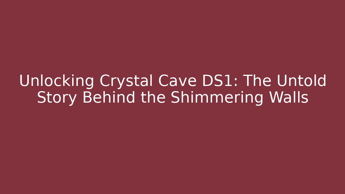Unlocking Crystal Cave DS1: The Untold Story Behind the Shimmering Walls