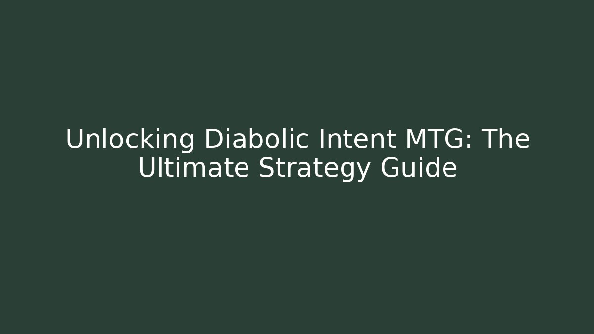 Unlocking Diabolic Intent MTG: The Ultimate Strategy Guide