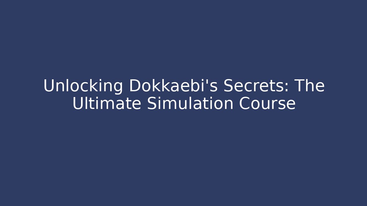 Unlocking Dokkaebi's Secrets: The Ultimate Simulation Course