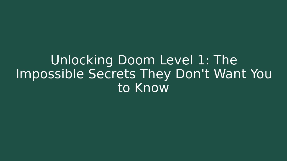 Unlocking Doom Level 1: The Impossible Secrets They Don't Want You to Know