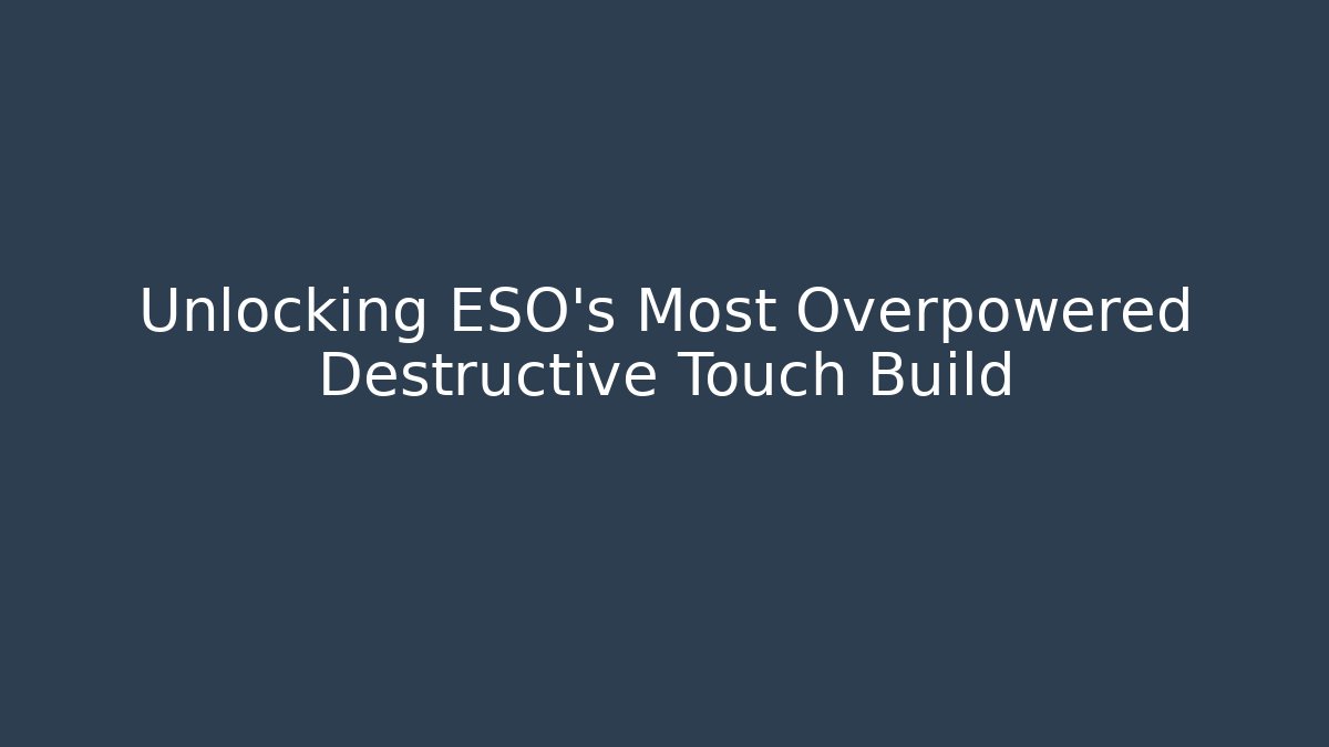 Unlocking ESO's Most Overpowered Destructive Touch Build - Create More Assets