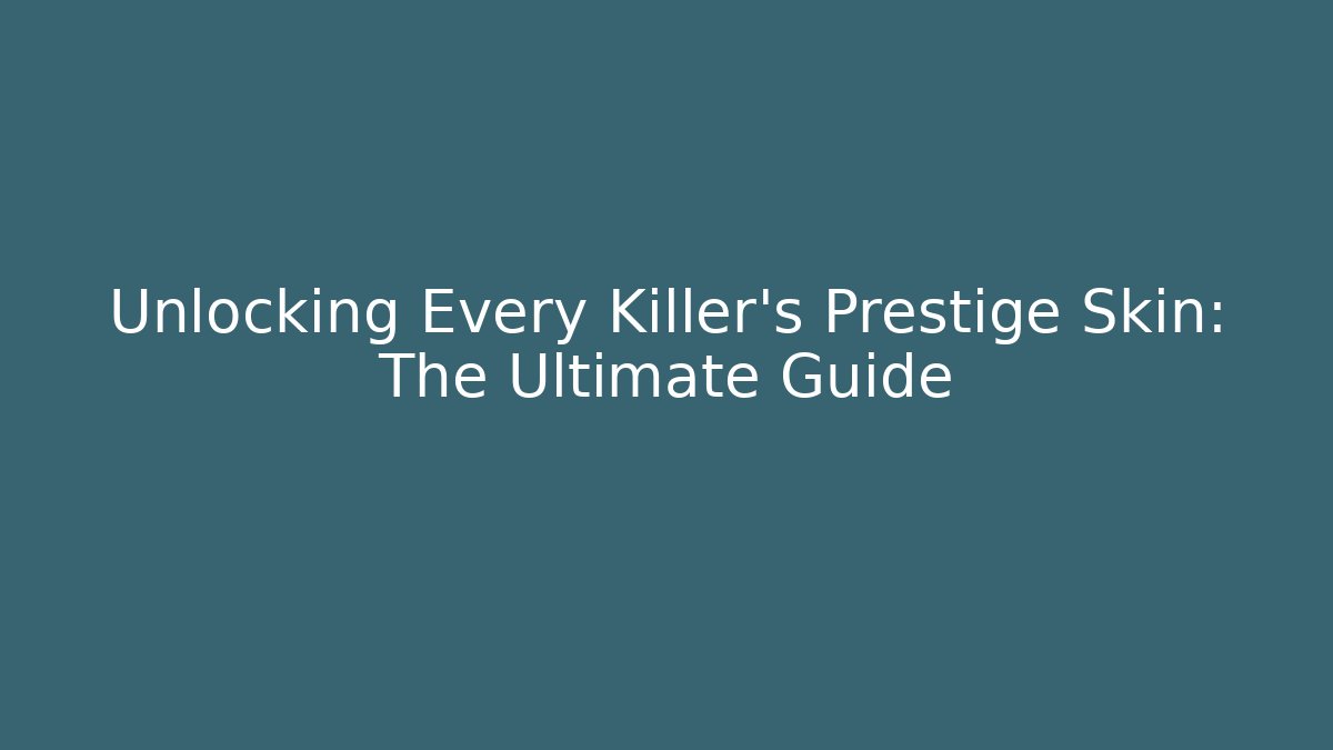 Unlocking Every Killer's Prestige Skin: The Ultimate Guide