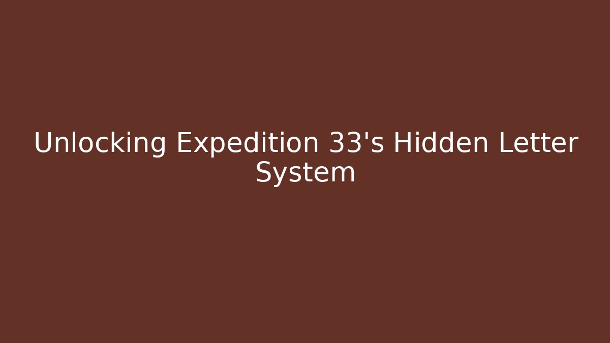 Unlocking Expedition 33's Hidden Letter System - Create More Assets