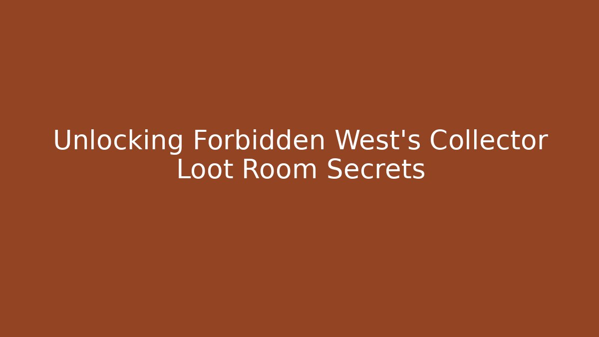 Unlocking Forbidden West's Collector Loot Room Secrets